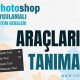 Araçları Tanıma 2. Bölüm - Photoshop Dersleri
