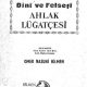 Dînî ve Felsefî Ahlâk Lûgatçesi - Ömer Nasuhi Bilmen - Pdf Kitap İndir